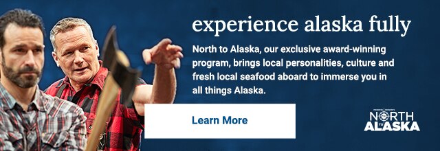 Experience Alaska fully. North to Alaska, our exclusive award-winning program, brings local personalities, culture and fresh local seafood aboard to immerse you in all things Alaska.