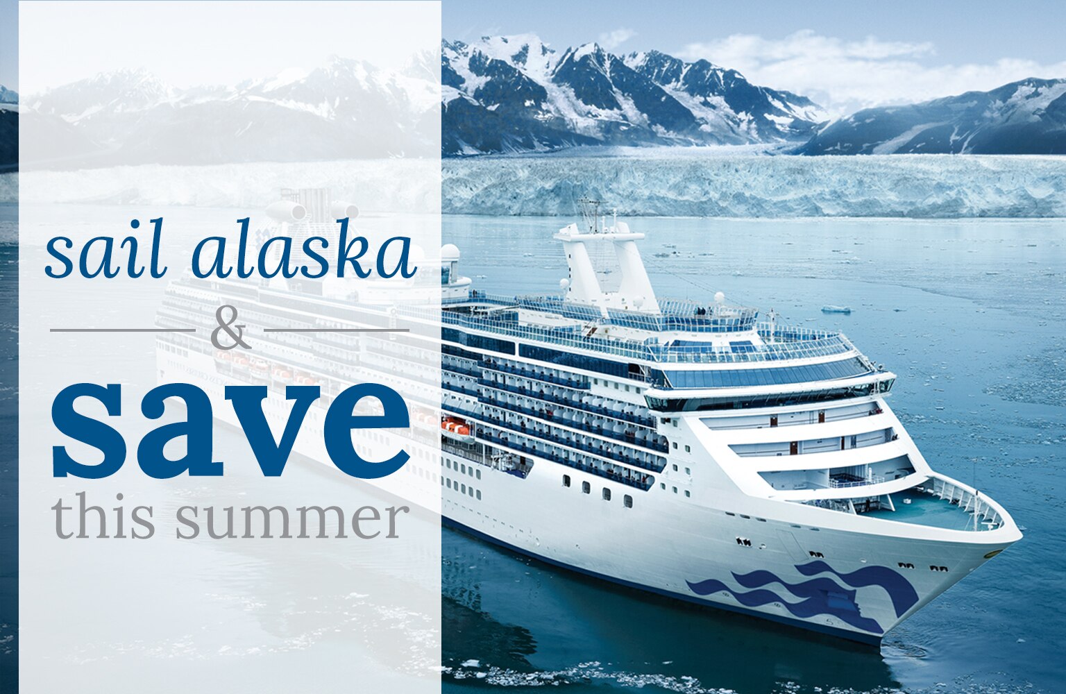 Image of Princess ship in Alaska with glaciers in background. Sail Alaska and save this summer, click to book now.