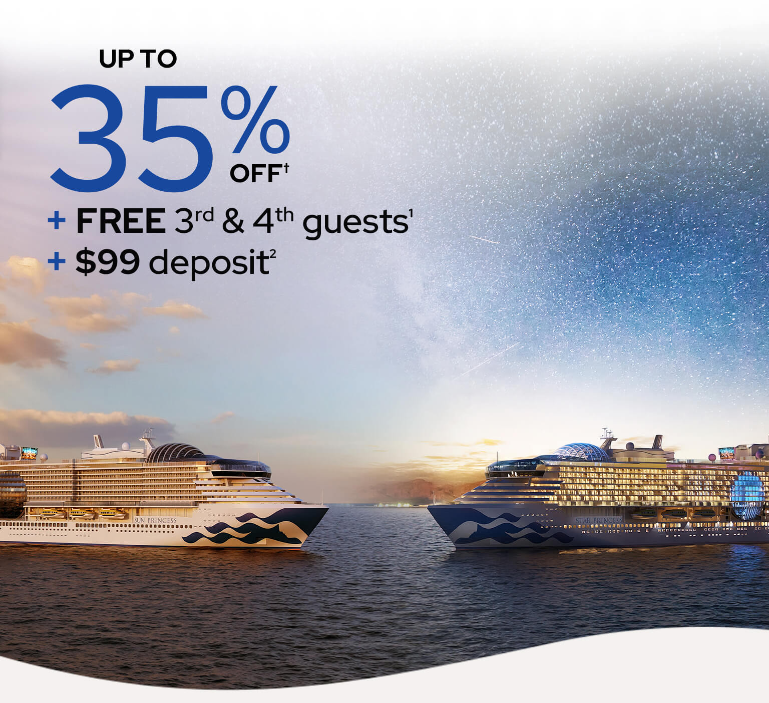 Up to 35% off† plus free 3rd and 4th guests plus $99 deposit.