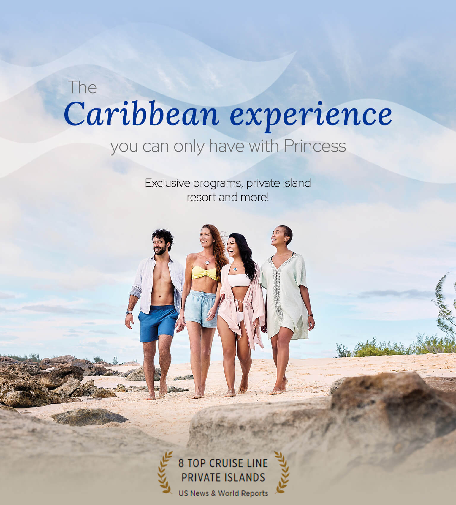 Friends at beach. The Caribbean experience you can only have with Princess. Exclusive programs, private island resort and more! 8 Top Cruise Line Private Island US News & World reports logo.